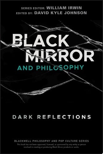 Black Mirror and Philosophy Dark Reflections