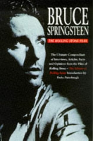 Bruce Springsteen The Ultimate Compendium of Interviews, Articles, Facts and Opinions from the Files of Rolling Stone