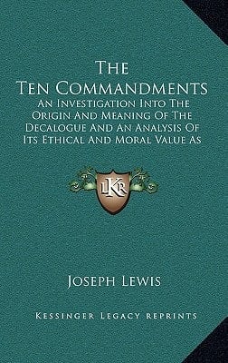 The Ten Commandments: An Investigation Into The Origin And Meaning Of The Decalogue And An Analysis Of Its Ethical And Moral Value As A Code Of Conduct In Modern Society
