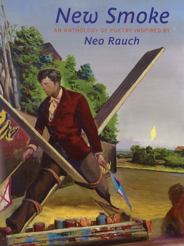 New Smoke: An Anthology of Poetry Inspired By Neo Rauch