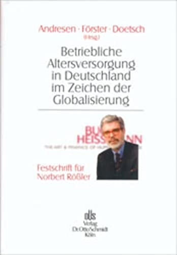 Betriebliche Altersversorgung in Deutschland im Zeichen der Globalisierung Festschrift für Norbert Rössler zum 60. Geburtstag