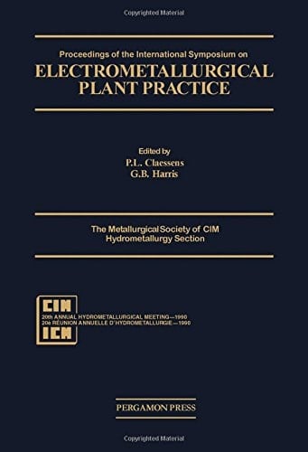 Proceedings of the International Symposium on Electrometallurgical Plant Practice Montreal, Quebec, Canada, October 21-24, 1990 : 20th Annual Hydrometallurgical Meeting