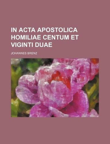 In acta apostolica homiliae centum et viginti duae