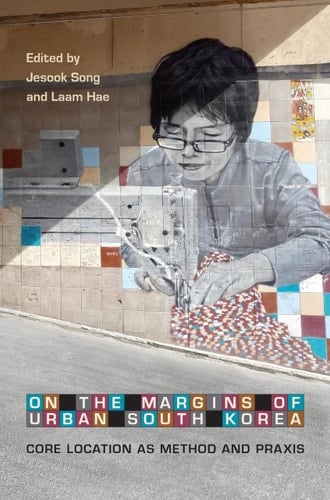 On the Margins of Urban South Korea Core Location as Method and Praxis