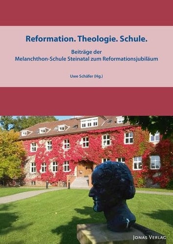 Reformation - Theologie - Schule Beiträge der Melanchthon-Schule Steinatal zum Reformationsjubiläum