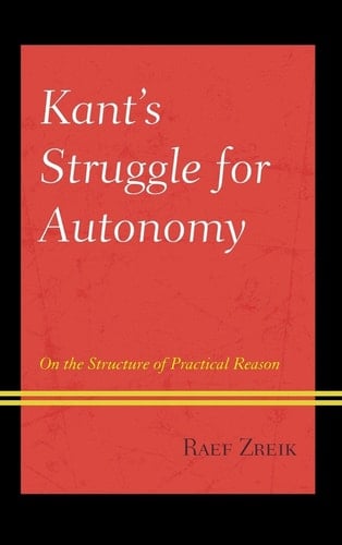 Kant's Struggle for Autonomy On the Structure of Practical Reason