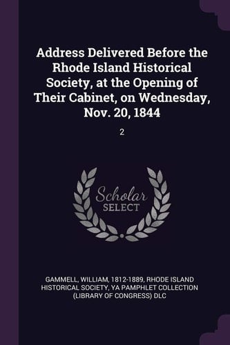 Address Delivered Before the Rhode Island Historical Society, at the Opening of Their Cabinet, on Wednesday, Nov. 20, 1844 2