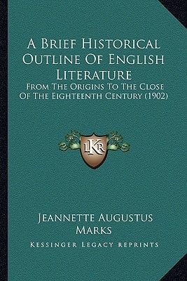 A Brief Historical Outline Of English Literature: From The Origins To The Close Of The Eighteenth Century (1902)