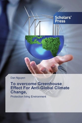 To overcome Greenhouse Effect For Anti-Global Climate Change,: Protection living Environment