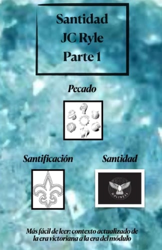 Santidad - Parte 1 - Pecado, santificación y santidad J.C. Ryle (Spanish Edition)