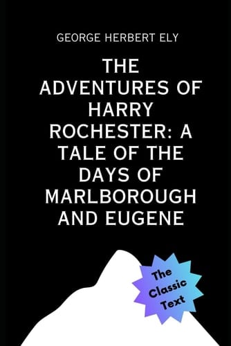 The Adventures of Harry Rochester: A Tale of the Days of Marlborough and Eugene