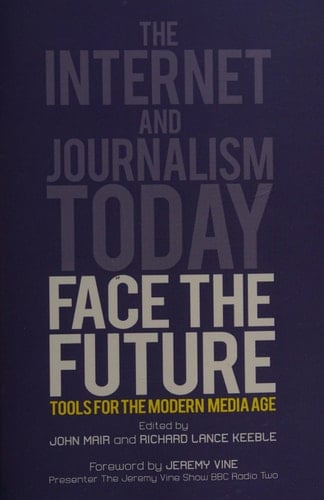 Face the Future: Tools for the Modern Media Age The Internet and Journalism Today