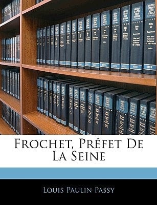 Frochet, Préfet De La Seine (French Edition)