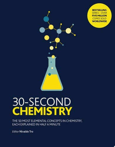 30-Second Chemistry The 50 most elemental concepts in chemistry, each explained in half a minute.