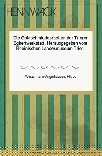 Die Goldschmiedearbeiten der Trierer Egbertwerkstatt (German Edition)