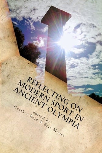Reflecting on Modern Sport in Ancient Olympia Proceedings of the 2016 Meeting of the International Association for the Philosophy of Sport at the International Olympic Academy