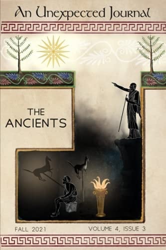 An Unexpected Journal: The Ancients: Reflections on Ancient Philosophy, Culture, and Influences (Volume 4)