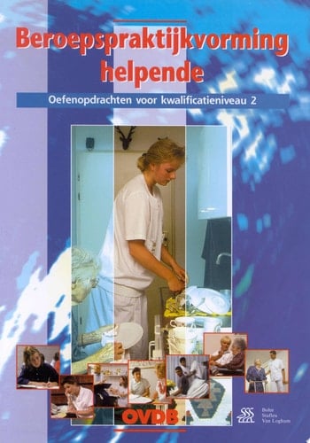 Beroepspraktijkvorming Helpende Praktijkopdrachten voor kwalificatieniveau 2