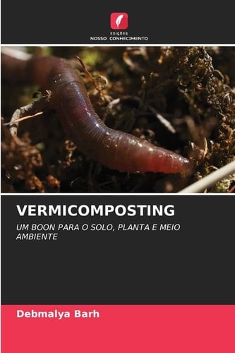 VERMICOMPOSTING: UM BOON PARA O SOLO, PLANTA E MEIO AMBIENTE (Portuguese Edition)