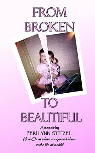 From Broken to Beautiful How Christ's Love Conquered Abuse in the Life of a Child Title