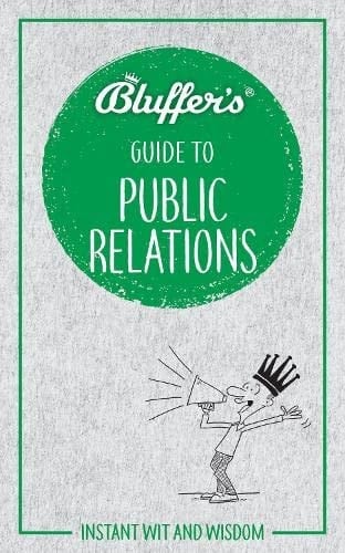 Bluffer's Guide to Public Relations Instant Wit and Wisdom