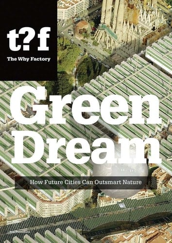 Green Dream How Future Cities Can Outsmart Nature