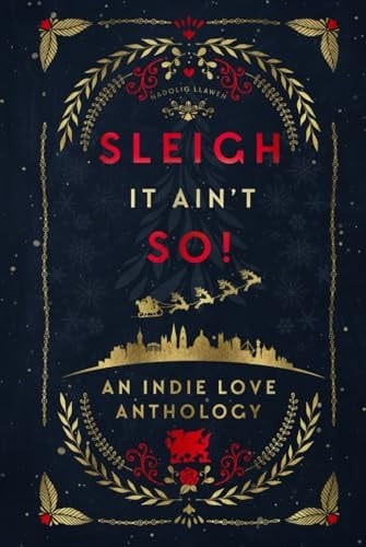 Sleigh It Ain't So!: An Indie Love Anthology