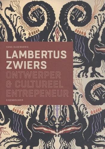 Lambertus Zwiers 1871-1953 : ontwerper & cultureel entrepeneur