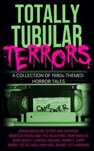 Totally Tubular Terrors A 1980s-themed Horror Anthology of the New England Horror Writers and the Boston Horror Society