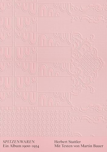 Herbert Stattler: Spitzenwaren Ein Album 1900-1954