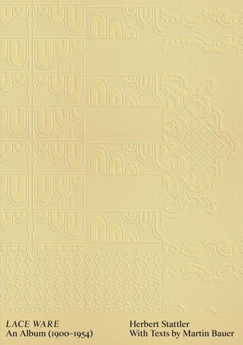 Herbert Stattler: Lace Ware An Album 1900-1954