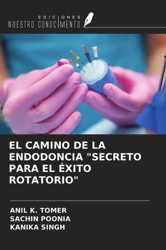 EL CAMINO DE LA ENDODONCIA "SECRETO PARA EL ÉXITO ROTATORIO" (Spanish Edition)