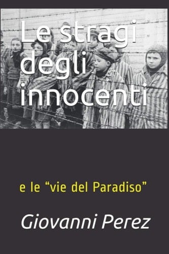 Le stragi degli innocenti: e le “vie del Paradiso” (Italian Edition)