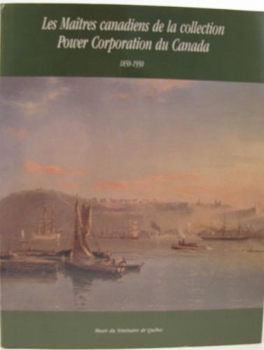 Les maîtres canadiens de la collection Power Corporation du Canada : 1850-1950