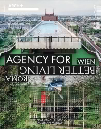 ARCH+ Wien/ Roma. Agency for Better Living The Austrian Pavilion at the 2025 Venice
