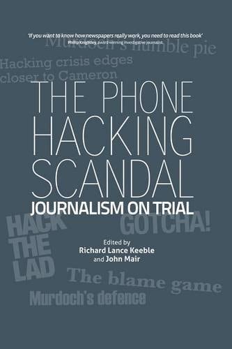 The Phone Hacking Scandal Journalism on Trial