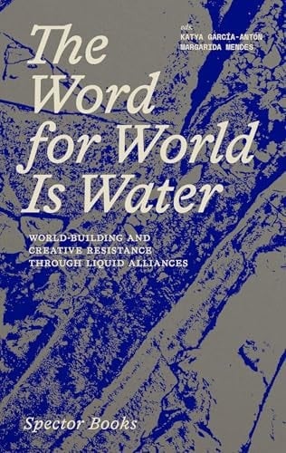 Word for World Is Water. World-Building and Creative - Resistance Through Liquid Alliances