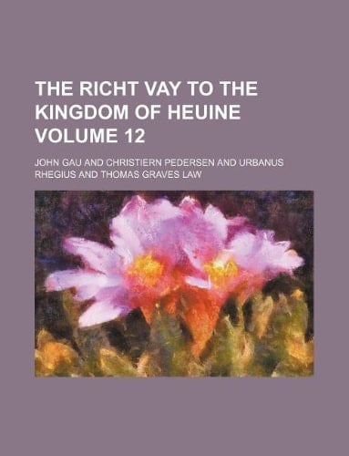 The richt vay to the Kingdom of heuine Volume 12