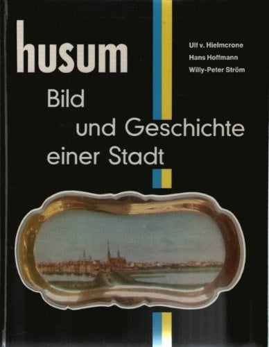 Husum: Bild und Geschichte einer Stadt