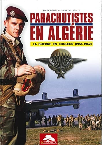 Parachutistes en Algérie la guerre en couleur (1954-1962)