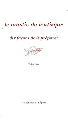 Le mastic de lentisque Dix façons de le préparer