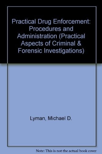 Practical drug enforcement: Procedures and administration (Elsevier series in practical aspects of criminal and forensic investigations)