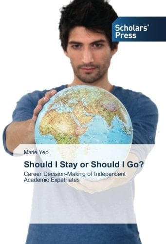 Should I Stay or Should I Go?: Career Decision-Making of Independent Academic Expatriates
