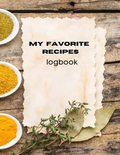 My Favorite Recipes Logbook: Blank Notebook to Write Down Your collect 120 Favorite Recipes | 8.5 x 11 in. 120 pages