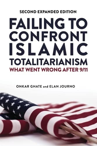 Failing to Confront Islamic Totalitarianism From George W. Bush to Barack Obama and Beyond (second Edition)