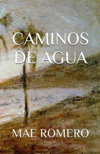 CAMINOS DE AGUA (Spanish Edition)