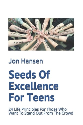 Seeds Of Excellence For Teens 24 Life Principles For Those Who Want To Stand Out From The Crowd