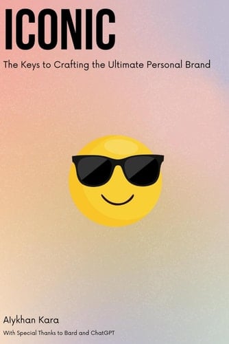 Iconic: The Keys to Crafting the Ultimate Personal Brand