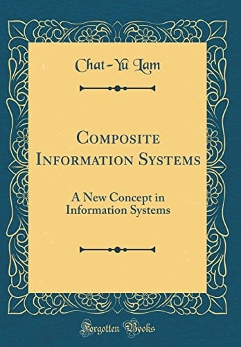 Composite Information Systems A New Concept in Information Systems (Classic Reprint)