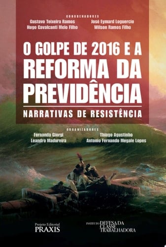 O Golpe de 2016 e a reforma da previdência Narrativas de resistência
